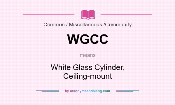 What does WGCC mean? It stands for White Glass Cylinder, Ceiling-mount