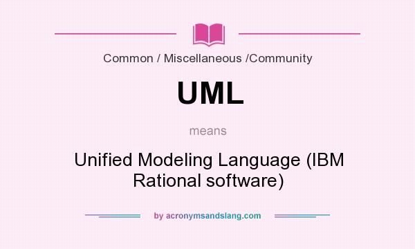 What does UML mean? It stands for Unified Modeling Language (IBM Rational software)