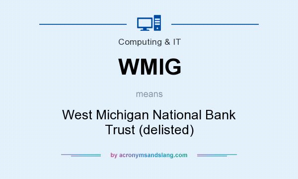 What does WMIG mean? It stands for West Michigan National Bank Trust (delisted)