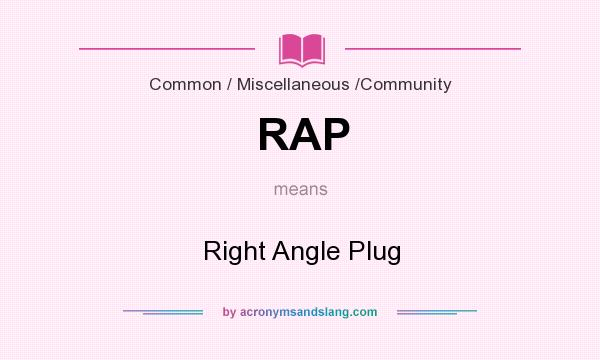 What does RAP mean? It stands for Right Angle Plug