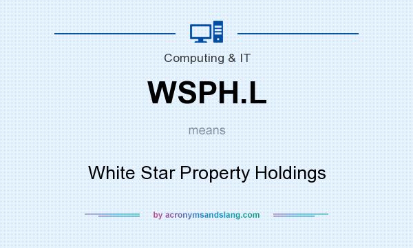 What does WSPH.L mean? It stands for White Star Property Holdings