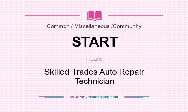 What does START mean? It stands for Skilled Trades Auto Repair Technician
