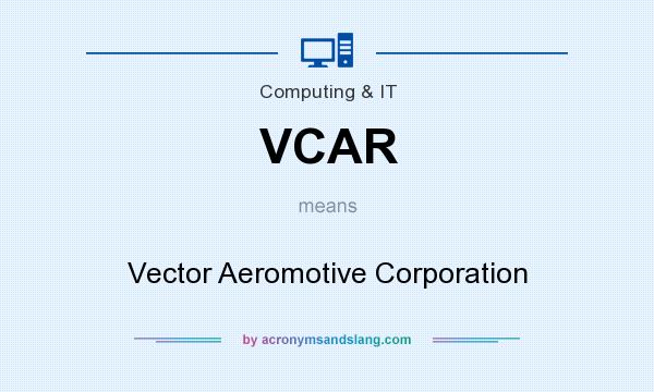 What does VCAR mean? It stands for Vector Aeromotive Corporation