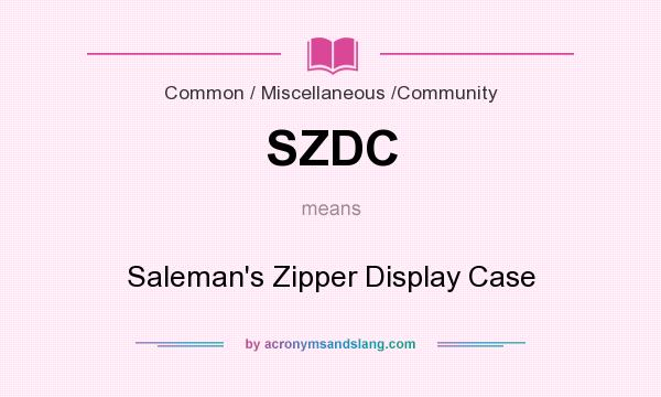 What does SZDC mean? It stands for Saleman`s Zipper Display Case