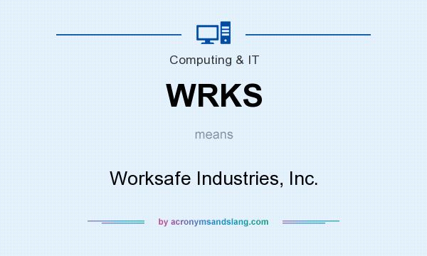 What does WRKS mean? It stands for Worksafe Industries, Inc.