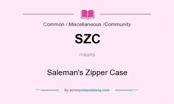 What does SZC mean? It stands for Saleman`s Zipper Case