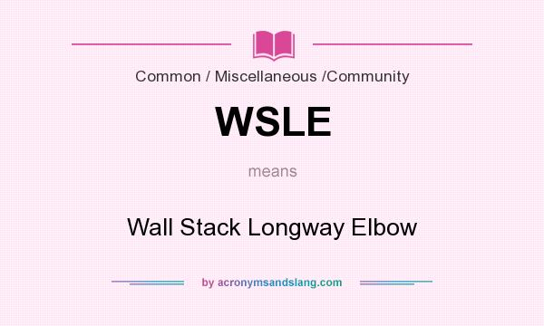 What does WSLE mean? It stands for Wall Stack Longway Elbow
