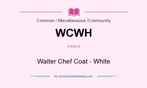 What does WCWH mean? It stands for Waiter Chef Coat - White