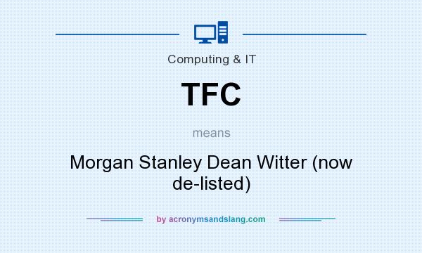 What does TFC mean? It stands for Morgan Stanley Dean Witter (now de-listed)