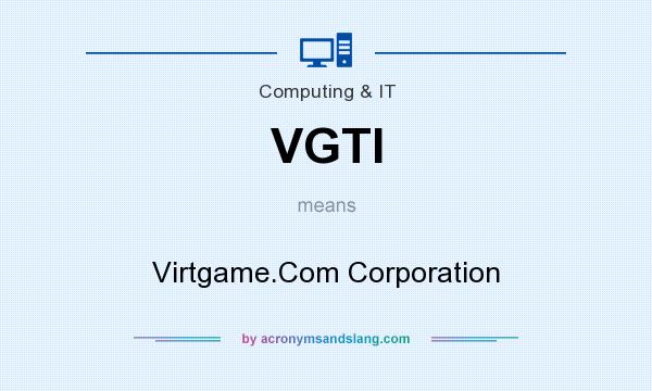 What does VGTI mean? It stands for Virtgame.Com Corporation