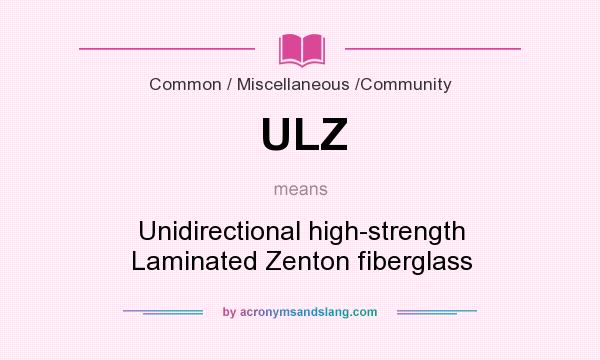 What does ULZ mean? It stands for Unidirectional high-strength Laminated Zenton fiberglass