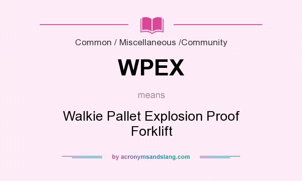 What does WPEX mean? It stands for Walkie Pallet Explosion Proof Forklift