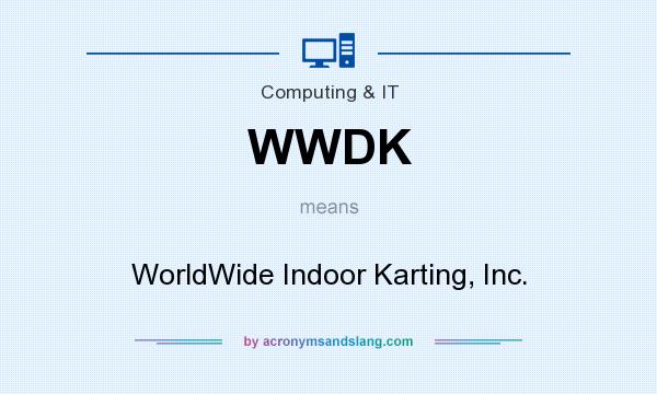 What does WWDK mean? It stands for WorldWide Indoor Karting, Inc.
