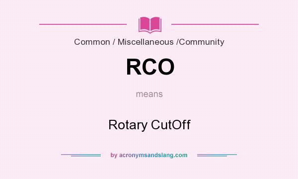 What does RCO mean? It stands for Rotary CutOff