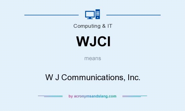 What does WJCI mean? It stands for W J Communications, Inc.