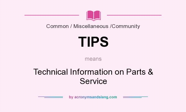 What does TIPS mean? It stands for Technical Information on Parts & Service
