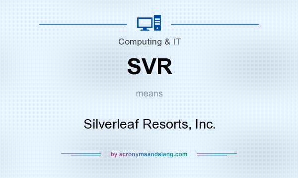 What does SVR mean? It stands for Silverleaf Resorts, Inc.