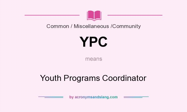 What does YPC mean? It stands for Youth Programs Coordinator