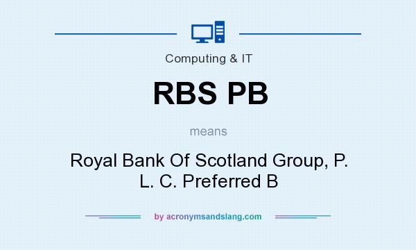 What does RBS PB mean? It stands for Royal Bank Of Scotland Group, P. L. C. Preferred B