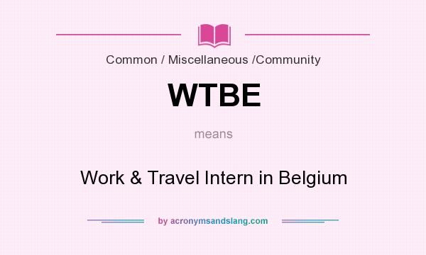 What does WTBE mean? It stands for Work & Travel Intern in Belgium