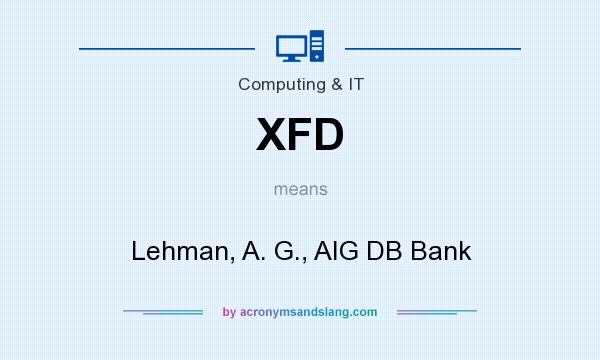 What does XFD mean? It stands for Lehman, A. G., AIG DB Bank