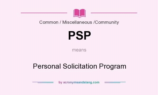 What does PSP mean? It stands for Personal Solicitation Program