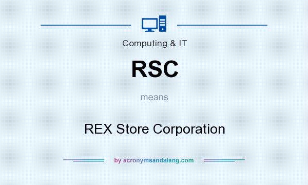 What does RSC mean? It stands for REX Store Corporation