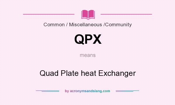 What does QPX mean? It stands for Quad Plate heat Exchanger