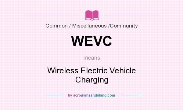 What does WEVC mean? It stands for Wireless Electric Vehicle Charging