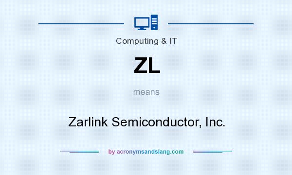 What does ZL mean? It stands for Zarlink Semiconductor, Inc.