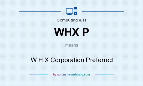 What does WHX P mean? It stands for W H X Corporation Preferred