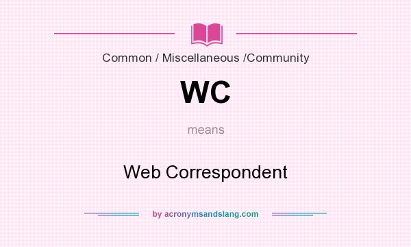 What does WC mean? It stands for Web Correspondent