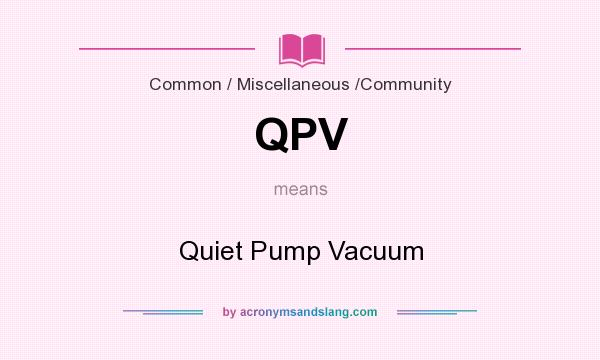 What does QPV mean? It stands for Quiet Pump Vacuum