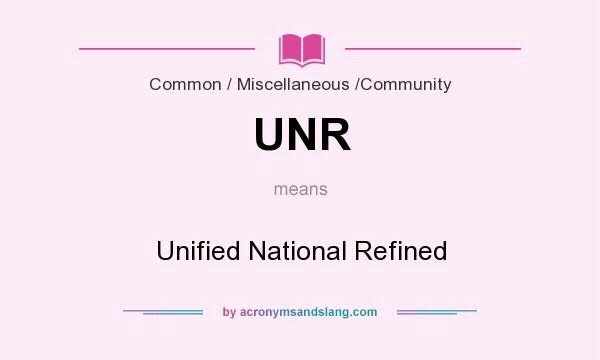 What does UNR mean? It stands for Unified National Refined