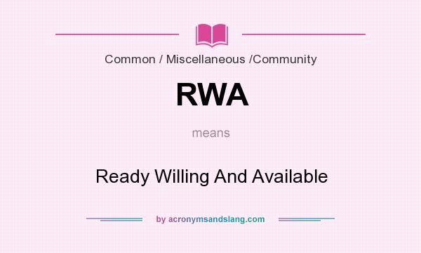 What does RWA mean? It stands for Ready Willing And Available