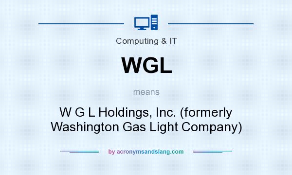 What does WGL mean? It stands for W G L Holdings, Inc. (formerly Washington Gas Light Company)