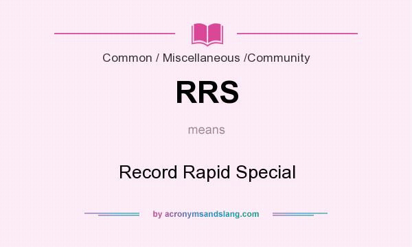 What does RRS mean? It stands for Record Rapid Special