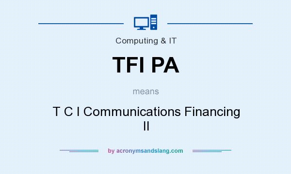 What does TFI PA mean? It stands for T C I Communications Financing II