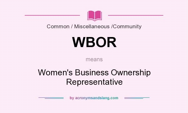 What does WBOR mean? It stands for Women`s Business Ownership Representative