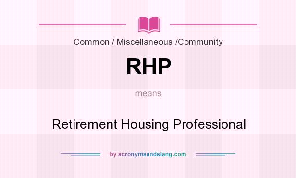 What does RHP mean? It stands for Retirement Housing Professional