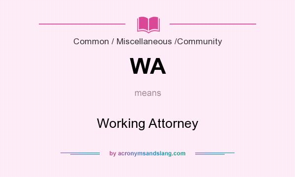 What does WA mean? It stands for Working Attorney
