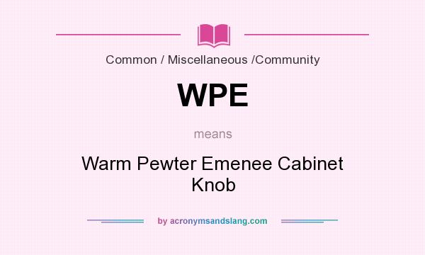What does WPE mean? It stands for Warm Pewter Emenee Cabinet Knob