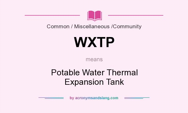 What does WXTP mean? It stands for Potable Water Thermal Expansion Tank