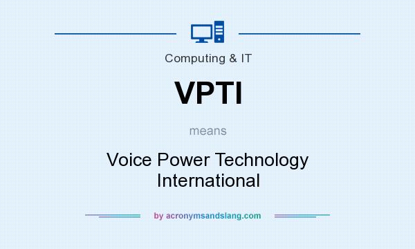 What does VPTI mean? It stands for Voice Power Technology International