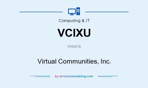 What does VCIXU mean? It stands for Virtual Communities, Inc.