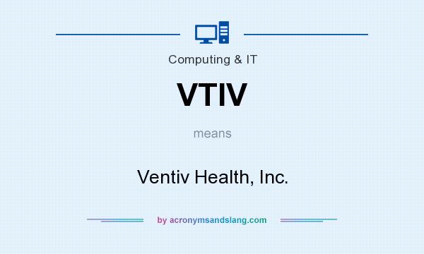 What does VTIV mean? It stands for Ventiv Health, Inc.
