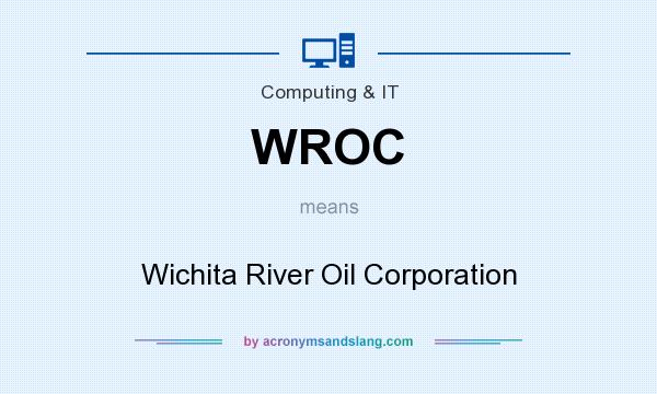 What does WROC mean? It stands for Wichita River Oil Corporation