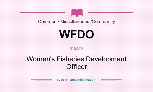 What does WFDO mean? It stands for Women`s Fisheries Development Officer