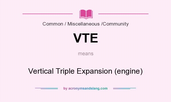 What does VTE mean? It stands for Vertical Triple Expansion (engine)