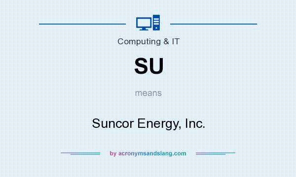 What does SU mean? It stands for Suncor Energy, Inc.